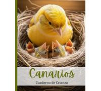 Cuaderno de Cría de Canarios: Organiza la información de tus canarios: identificación de parejas, ciclos de puesta, eclosión y desarrollo de crías. Registro de Parejas, Huevos y Polluelos