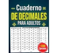Cuaderno de Decimales para Adultos: Más de 3,500 Ejercicios de Suma, Resta, Multiplicación y División de Números Decimales | Problemas Cotidianos y Clave de Respuestas