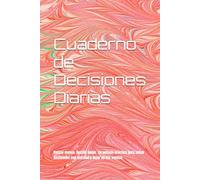 Cuaderno de Decisiones Diarias: Pensar menos. Decidir mejor. Un método práctico para tomar decisiones con claridad y dejar de dar vueltas