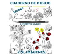 Cuaderno De Dibujo Con Flores Ideas, 276 Imágenes, Diferentes Niveles: Árboles Extra, Imágenes Para Inspirar, Como Cactus, Rosas, Helechos, ... y Composiciones, Practica Cómo Dibujar Flores