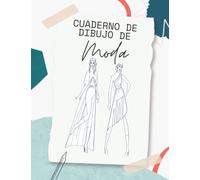 Cuaderno de Dibujo de Moda: Cuaderno de Bocetos para Diseñador de Modapara Diseñador de Moda,122 Siluetas de Mujeres para Personalizar, Boceto De Moda para Principiantes, Artistas.