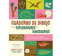 Cuaderno de Dibujo para Exploradores de Dinosaurios/ Dinosaur Explorer Sketchbook: Lecciones Paso a Paso Para Dibujar Todas Tus Criaturas ... All Your Favorite Prehistoric Creatures