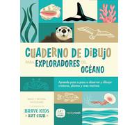 Cuaderno de Dibujo Para Exploradores del Océano/ Sketchbook for Ocean Explorers: Aprende Paso a Paso a Observar Y Dibujar Criaturas, Plantas Y ... and Draw Sea Creatures, Plants, and Birds