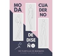 CUADERNO DE DISEÑO DE MODA: 100 Plantillas con maniquíes. Diseña tus propios modelos de ropa de manera fácil y cómoda. Regalo creativo para diseñadores y estilistas.