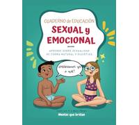 Cuaderno de educación sexual y emocional: Aprende sobre sexualidad de forma natural y divertida