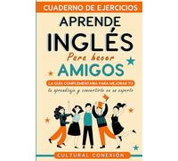 Cuaderno de Ejercicios: Aprende Inglés para Hacer Amigos: La guía complementaria para mejorar tu aprendizaje y convertirte en un experto (Aprende Inglés para una Vida Exitosa)