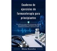 Cuaderno de ejercicios de farmacoterapia para principiantes: Guía práctica de estudio sobre farmacoterapia, seguridad de los medicamentos y razonamiento clínico para estudiantes de enfermería y cienci
