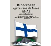 Cuaderno de ejercicios de finés A1-A2 con soluciones: Aprende finés desde cero -300 ejercicios con soluciones sobre vocabulario, gramática, lectura y ... principiantes y preparación del examen YKI