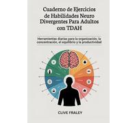 Cuaderno de ejercicios de habilidades neuro divergentes para adultos con TDAH: Herramientas diarias para la organización, la concentración, el equilibrio y la productividad