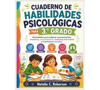 CUADERNO DE EJERCICIOS DE HABILIDADES PSICOLÓGICAS PARA 3.º GRADO: Actividades para mejorar concentración, memoria, razonamiento, confianza emocional y habilidades sociales.