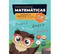CUADERNO de EJERCICIOS de MATEMÁTICAS (1º y 2º): 100 Páginas de Sumas, Restas, Multiplicaciones y Divisiones