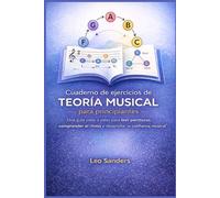 Cuaderno de ejercicios de teoría musical para principiantes: Una guía paso a paso para leer partituras, comprender el ritmo y desarrollar la confianza musical
