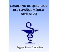 CUADERNO DE EJERCICIOS DEL ESPAÑOL MÉDICO Nivel A1-A2 (Medical Spanish)