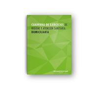 Cuaderno de ejercicios MF0249_2 Higiene y atención sanitaria domiciliaria: 00015 (Servicios socioculturales y a la comunidad)