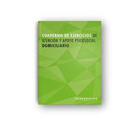 Cuaderno de ejercicios MF0250_2 Atención y apoyo psicosocial domiciliario: 00015 (Servicios socioculturales y a la comunidad)