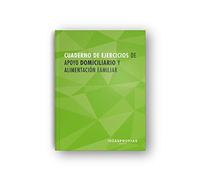 Cuaderno de ejercicios MF0251_2 Apoyo domiciliario y alimentación familiar: 00015 (Servicios socioculturales y a la comunidad)