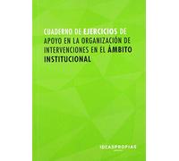 Cuaderno de ejercicios MF1016_2 Apoyo en la organización de intervenciones en el ámbito institucional: 00015 (Servicios socioculturales y a la comunidad)