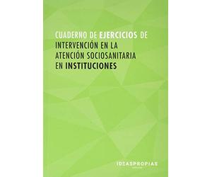 Cuaderno de ejercicios MF1018_2 Intervención en la atención sociosanitaria en instituciones: 00015 (Servicios socioculturales y a la comunidad)