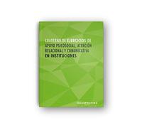 Cuaderno de ejercicios MF1019_2 Apoyo psicosocial, atención relacional y comunicativa en instituciones: 00015 (Servicios socioculturales y a la comunidad)