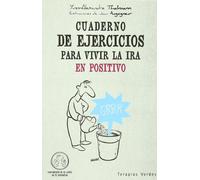 Cuaderno De Ejercicios Para Vivir La Ira En Positivo