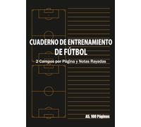 Cuaderno de Entrenamiento de Fútbol A5 100 Páginas: 2 Campos por Página y Notas Rayadas - Libreta para Ejercicios, Jugadas a Balón Parado y Táctica