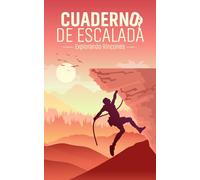 CUADERNO DE ESCALADA: Diario para registrar vías de escalada deportiva. No pierdas información, recuerdo eterno de tus escaladas, fácil de completar y ... (Libros de registros de actividades)