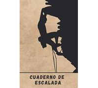 CUADERNO DE ESCALADA: Lleva un registro y seguimiento detallado de tus salidas: Ruta, Dificultad, Coordenadas GPS, Beta... | Regalo creativo para Escaladores y amantes de la Montaña.