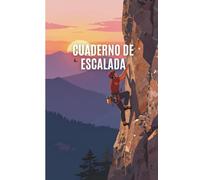 CUADERNO DE ESCALADA: Registro de vías, progresión, material y logbook completo para escaladores deportivos, boulder y montaña