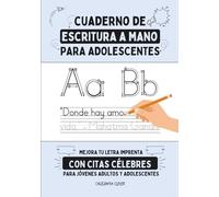 CUADERNO DE ESCRITURA A MANO PARA ADOLESCENTES: Mejora la caligrafía de tu letra imprenta con citas célebres de grandes pensadores y escritores para jóvenes adultos y adolescentes