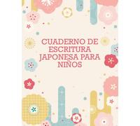 Cuaderno de Escritura Japonesa para Niños: Para Niños de 6 a 12 años | Libro de Ejercicios de Escritura Japonesa para Contar y Dibujar | Aprender Kanji, Katakana y Hiragana.