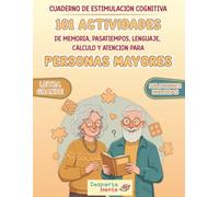 CUADERNO DE ESTIMULACIÓN COGNITIVA PARA PERSONAS MAYORES: 101 ACTIVIDADES DE MEMORIA, PASATIEMPOS, LENGUAJE, CÁLCULO Y ATENCIÓN FORMATO DE LIBRO ... PARA MANTENER LA MENTE ACTIVA LETRA GRANDE