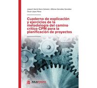 Cuaderno de explicación y ejercicios de la metodología del camino crítico CPM para la planificación de proyectos (SIN COLECCION)