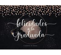 Cuaderno de firmas - Felicidades a la graduada: Cuaderno para que amigos de tu generación y familia puedan escribir conmovedoras, divertidas historias y recuerdos con la graduada