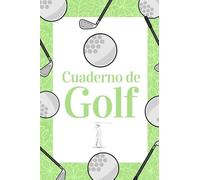 Cuaderno de Golf: Libreta de Golf para registrar y tener un seguimiento de sus partidos de Golf- 15,24 x 22,86 cm con 110 Páginas - Ideal para el golfista