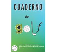 Cuaderno de Golf: Libro de Registro y Seguimiento, Practicas, Entrenamientos y Rondas de Partidos de Golf.