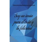 Cuaderno de Gratitud y Agradecimiento: Alcanza tus Sueños y Multiplica tus Ingresos.: Cuaderno de Manifestacion y Abundancia: 100 dias de Afirmaciones Positivas para Alcanzar tu Felicidad.