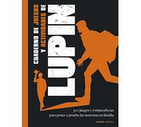 Cuaderno de juegos y actividades de Lupin: 300 juegos y rompecabezas para poner a prueba las neuronas en familia (Juegos Cúpula)