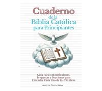 Cuaderno de la Biblia Católica para Principiantes: Guía Fácil con Reflexiones, Preguntas y Oraciones para Entender Cada Uno de los 73 Libros (The Catholic Bible for Beginners)