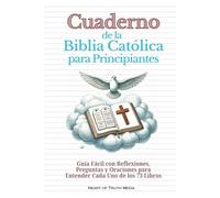 Cuaderno de la Biblia Católica para Principiantes: Guía Fácil con Reflexiones, Preguntas y Oraciones para Entender Cada Uno de los 73 Libros (The Catholic Bible for Beginners)
