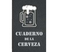 Cuaderno de la cerveza: Un diario para registrar y recordar todas las catas de cerveza. Para los cerveceros y amantes de la cerveza