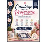 Cuaderno de la Profesora 2026-2027: Agenda docente para organizar clases, horarios, asistencia, calificaciones y notas durante todo el curso escolar