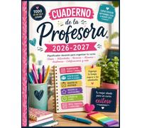 Cuaderno de la Profesora 2026-2027: Planificador docente para organizar clases, actividades, horarios, asistencia, calificaciones y alumnos durante todo el curso escolar