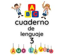 CUADERNO DE LENGUAJE 3: guía de aprendizaje para el idioma español. +5 años. Para niños de primaria y formación básica de lectoescritura