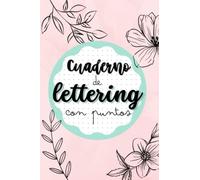 Cuaderno de Lettering con Puntos: Cuaderno A5 con 120 hojas | Libreta punteada para practicar Hand Lettering y Caligrafía Creativa | Ideal para regalo | Para niños y adultos