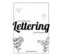 Cuaderno de Lettering Con Puntos: Libreta de Lettering Punteada Para Practicar Caligrafía y Lettering | 120 Páginas Tamaño A4 Para Niñas, Niños y Adultos