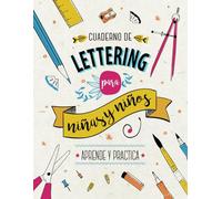Cuaderno de Lettering para Niños y Niñas - Aprende y Practica: Libro con más de 120 páginas de teoría paso a paso, técnicas de caligrafía, plantillas ... proyectos de Lettering para principiantes.