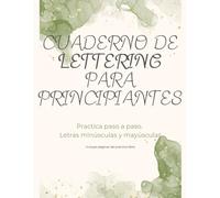 Cuaderno de Lettering para Principiantes: Práctica paso a paso con letras minúsculas, mayúsculas y frases
