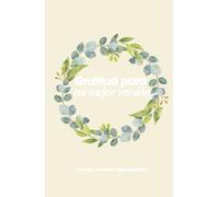 Cuaderno de Manifestación, Gratitud Para Mi Mejor Versión: 130 Días de Afirmaciones Positivas Para Atraer Abundancia, Sencillo A5