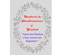 Cuaderno de Manifestaciones y Gratitud: " Atrae tus Sueños y Haz Crecer tus Ingresos "