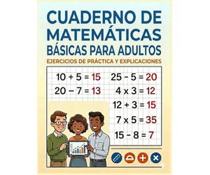 Cuaderno de Matemáticas Básicas para Adultos: Cuaderno de ejercicios de matemáticas para adultos: suma, resta y multiplicación. Ideal para personas ... sus conocimientos básicos de aritmética.